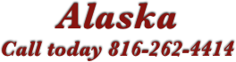 Alaska
Call today 816-262-4414